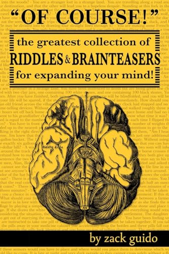 Beispielbild fr Of Course!: The Greatest Collection of Riddles & Brain Teasers For Expanding Your Mind zum Verkauf von Wonder Book