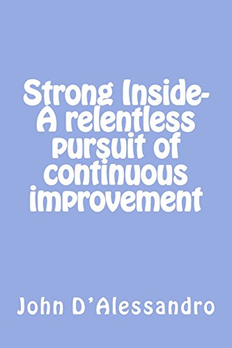 Imagen de archivo de Strong Inside- A relentless pursuit of continuous improvement: A relentless pursuit of continuous improvement a la venta por Lucky's Textbooks