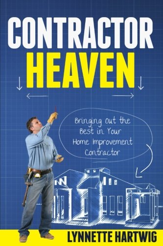 Stock image for Contractor Heaven: Bringing Out the Best in Your Home Improvement Contractor for sale by THE SAINT BOOKSTORE