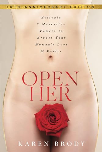 Stock image for Open Her: Activate 7 Masculine Powers to Arouse Your Woman's Love & Desire for sale by WorldofBooks