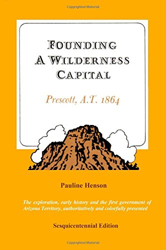 Stock image for Founding A Wilderness Capital:: Prescott A.T. 1864 for sale by ThriftBooks-Dallas