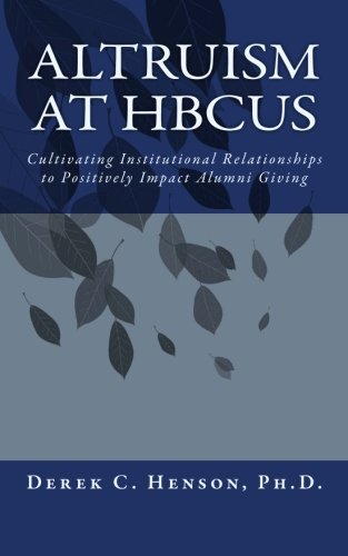 Beispielbild fr Altruism at HBCUs: Cultivating Institutional Relationships to Positively Impact Alumni Giving zum Verkauf von Save With Sam