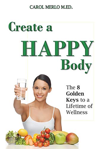 Imagen de archivo de Create A Happy Body: The Golden Keys to A Lifetime of Wellness a la venta por HPB Inc.