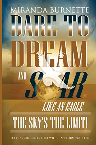 Stock image for Dare to Dream and Soar Like an Eagle: The Sky's the Limit! Success Principles That Will Transform Your Life for sale by Lucky's Textbooks
