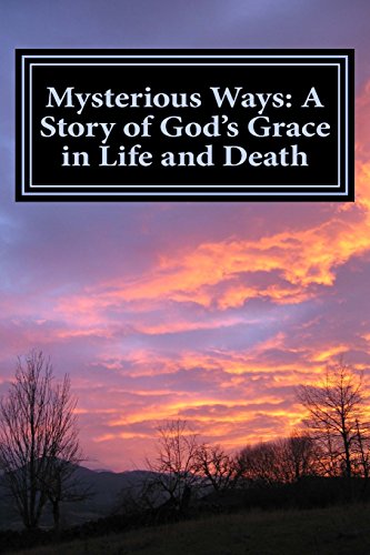 9780692276402: Mysterious Ways: A Story of God's Grace in Life and Death: Mysterious Ways: A Story of God's Grace in Life and Death