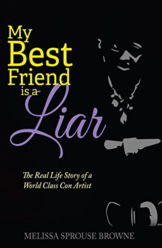 Beispielbild fr My Best Friend is a Liar: The Real Life Story of a World Class Con Artist (The Liar Series) (Volume 1) zum Verkauf von Books From California