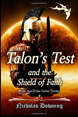 9780692280287: Talon's Test and the Shield of Faith: Volume 1 (The Talon Trilogy - Christian Science Fiction & Fantasy Series)