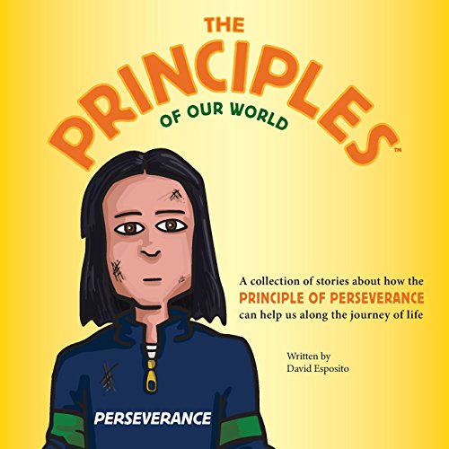 Stock image for The Principles of Our World - Perseverance: A collection of stories about how the Principle of Perseverance can help us along the journey of life [Soft Cover ] for sale by booksXpress