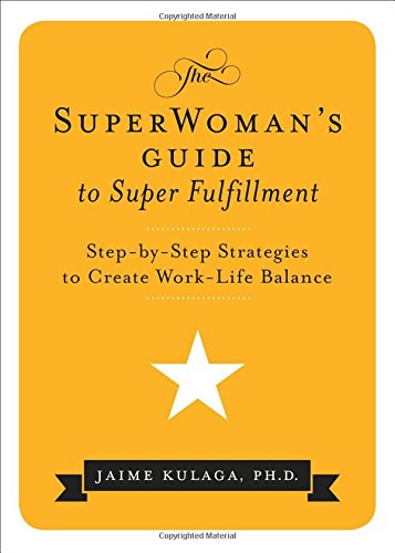 Beispielbild fr The SuperWoman's Guide to Super Fulfillment: Step-by-Step Strategies to Create Work-Life Balance zum Verkauf von Books From California