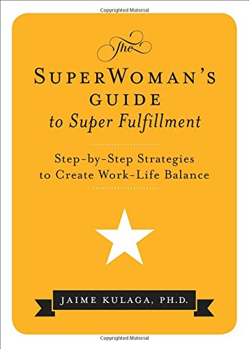 Imagen de archivo de The SuperWoman's Guide to Super Fulfillment : Step-By-Step Strategies to Create Work-Life Balance a la venta por Better World Books