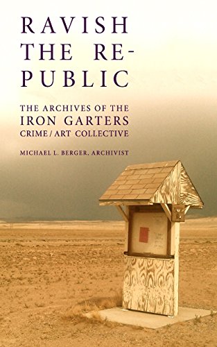 9780692283950: Ravish the Republic: The Archives of the Iron Garters Crime/Art Collective