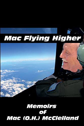 Stock image for Mac Flying Higher: Memoirs of Mac (O.H.) McClelland for sale by Lucky's Textbooks