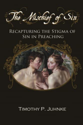 Stock image for The Mischief of Sin: Recapturing the Stigma of Sin In Preaching for sale by Lucky's Textbooks