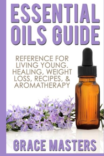 Imagen de archivo de Essential Oils Guide: Reference for Living Young, Healing, Weight Loss, Recipes a la venta por ThriftBooks-Atlanta