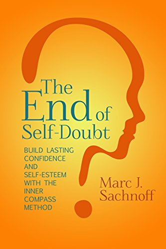 Stock image for The End of Self-Doubt: Build Lasting Confidence and Self-Esteem with The Inner Compass Method for sale by GF Books, Inc.