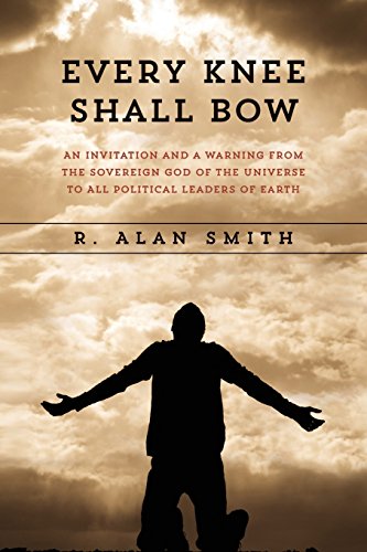 Beispielbild fr Every Knee Shall Bow: An Invitation and a Warning from the Sovereign God of the Universe to ALL Political Leaders of Earth zum Verkauf von THE SAINT BOOKSTORE