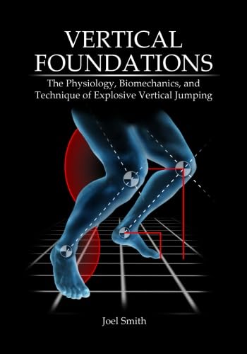 9780692287415: Vertical Foundations: The Physiology, Biomechanics and Technique of Explosive Vertical Jumping