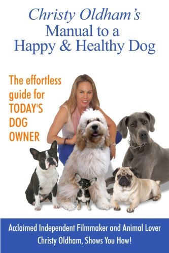 Stock image for Christy Oldham's Manual to a Happy & Healthy Dog for sale by Book Deals