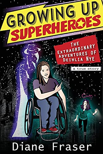 Imagen de archivo de Growing Up Superheroes: The Extraordinary Adventures of Deihlia Nye a la venta por More Than Words