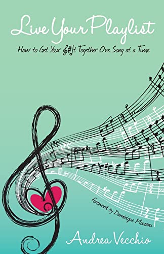 Imagen de archivo de Live Your Playlist: How to Get Your S#&! Together One Song at a Time a la venta por Basement Seller 101