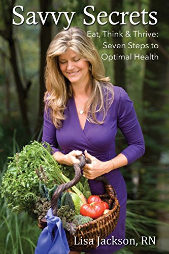 Stock image for Savvy Secrets : Eat, Think and Thrive. Seven Steps to Optimal Health for sale by Better World Books