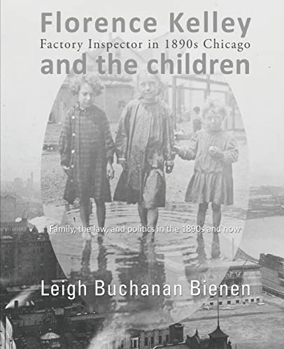 Beispielbild fr Florence Kelley and the Children: Factory Inspector in 1890s Chicago zum Verkauf von HPB-Red