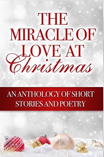 Stock image for The Miracle of Love at Christmas: An Anthology of Short Stories and Poetry for sale by Lucky's Textbooks