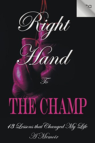 9780692296547: Right Hand to the Champ:13 Lessons that Changed My Life: Right Hand to the Champ