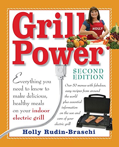 Stock image for Grill Power: Second Edition: Everything you need to know to make delicious, healthy meals on your indoor electric grill for sale by ThriftBooks-Dallas