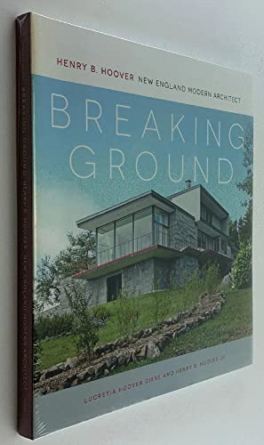 9780692297155: Breaking Ground: Henry B. Hoover, New England Modern Architect