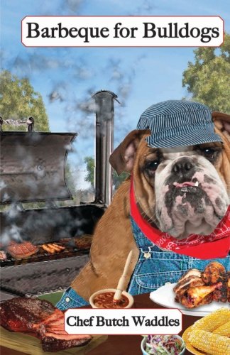 Stock image for Barbeque for Bulldogs: Gourmet Recipes for Dogs Dog Lovers (Cookbooks from The Canine Cuisine Team) for sale by Ezekial Books, LLC