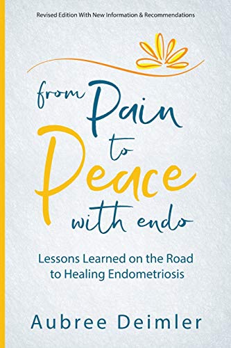 Stock image for From Pain to Peace With Endo: Lessons Learned on the Road to Healing Endometriosis for sale by Goodwill of Colorado