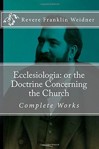 9780692299364: Ecclesiologia: or the Doctrine Concerning the Church (Complete Works of Revere Franklin Weidner)