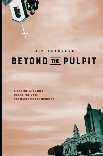 Stock image for Beyond the Pulpit: A Pastor-Attorney Makes the Case For Marketplace Ministry for sale by Gulf Coast Books