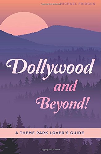 9780692299760: Dollywood and Beyond! A Theme Park Lover's Guide