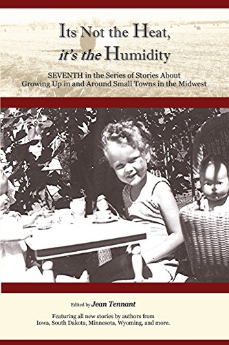 9780692300275: It's Not the Heat, It's the Humidity: Seventh in the Series of Stories About Growing Up (The Midwest Anthologies)