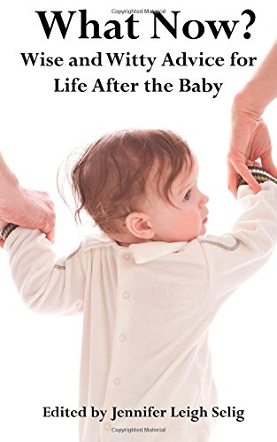 Stock image for What Now?: Wise and Witty Advice for Life After the Baby: Volume 2 for sale by Revaluation Books