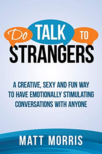 Beispielbild fr Do Talk to Strangers : A Creative, Sexy, and Fun Way to Have Emotionally Stimulating Conversations with Anyone zum Verkauf von Better World Books