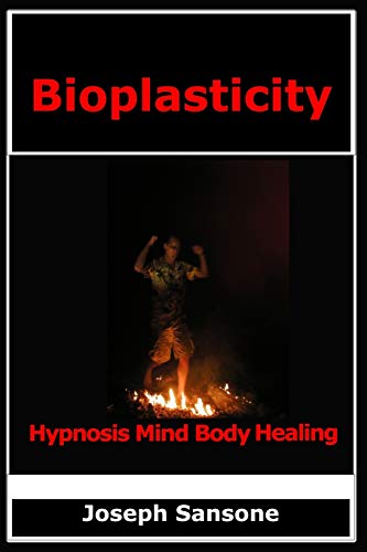 9780692306574: Bioplasticity: Hypnosis Mind Body Healing
