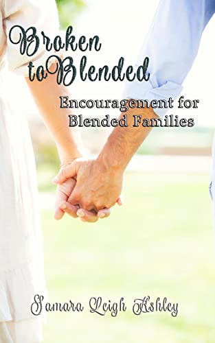 Stock image for Broken To Blended: Encouragement For Blended Families for sale by Gulf Coast Books
