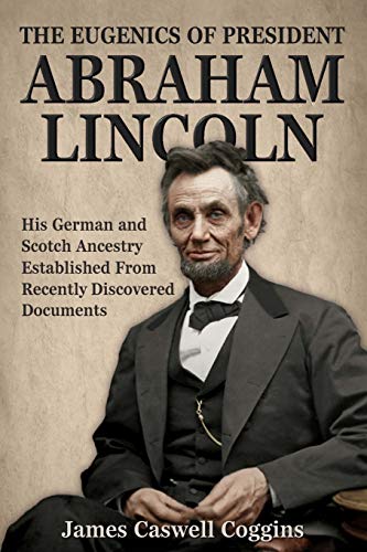9780692309506: The Eugenics of President Abraham Lincoln: His German-Scotch Ancestry Irrefutably Established From Recently Discovered Documents
