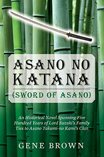 Stock image for Asano no Katana (Sword of Asano): An Historical Novel Spanning Five Hundred Years of Lord Suzuki's Family Ties to Asano Takumi-no Kami's Clan for sale by ThriftBooks-Atlanta