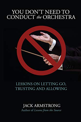 Imagen de archivo de You Don't Need to Conduct the Orchestra!: Lessons on Letting Go, Trusting and Allowing a la venta por Lucky's Textbooks