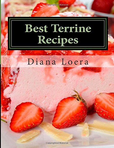 Imagen de archivo de Best Terrine Recipes: Vegetable, Meat, Salmon, Cheese & Dessert Terrine Dishes for Entertaining & Family a la venta por WorldofBooks