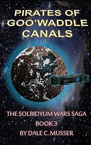 9780692316139: The Pirates of Goo'Waddle Canals: The Solbidyum Wars Saga - 3: Volume 3 (Soldidyum Wars Saga)