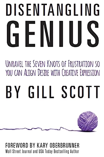 9780692318300: Disentangling Genius: Unravel the Seven Knots of Frustration so you can Align Desire with Creative Expression