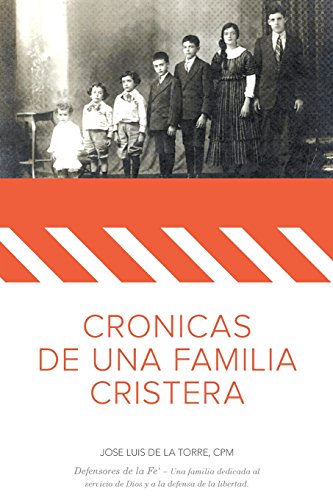 9780692318393: Cronicas de una Familia Cristera: Familia De la Torre Uribarren - Defensores de la Fe' - Una familia dedicada al servicio de Dios y la defensa de la libertad. (Spanish Edition)