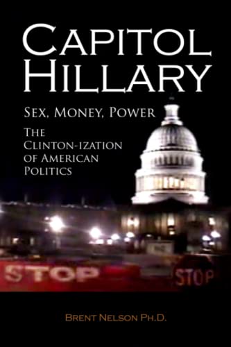 9780692319314: Capitol Hillary: Sex, Money, Power. The Clinton-ization of American Politics.