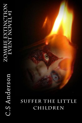 Stock image for Zombie Extinction Event Novel #1: Suffer The Little Children.: Volume 1 for sale by Revaluation Books