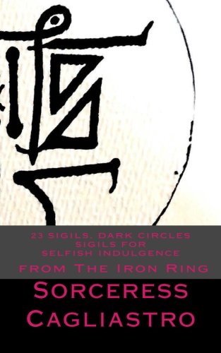 Beispielbild fr 23 Sigils, DARK CIRCLES Sigils for SELFISH INDULGENCE: From The IRON RING zum Verkauf von WorldofBooks